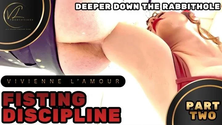 Vivienne l'Amour in Video FISTING DISCIPLINE - PART 2 - Deeper Down The Rabbit Hole (2026/MPEG-4/2.23 GB)